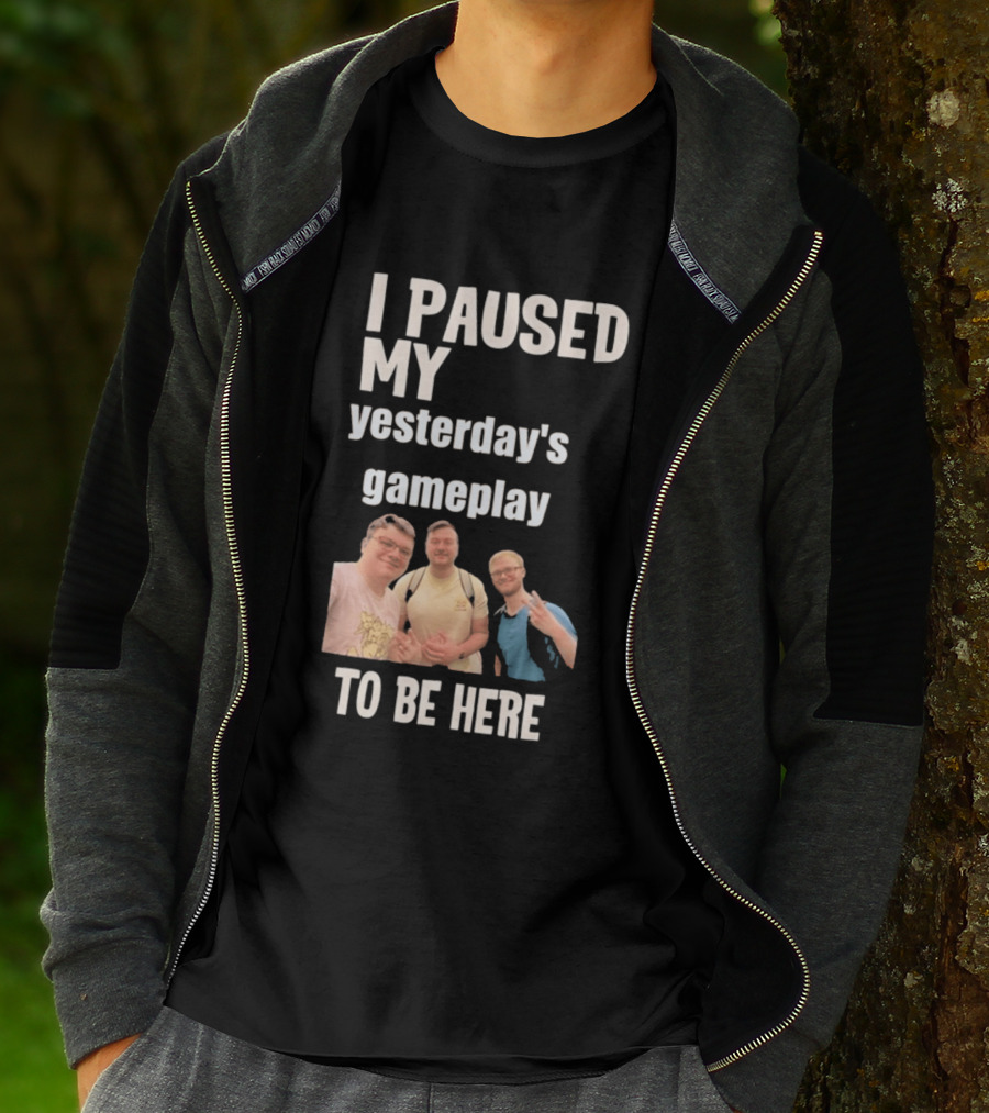 I Paused My Yesterday's Gameplay To Be Here Fun Group Photo T-Shirt