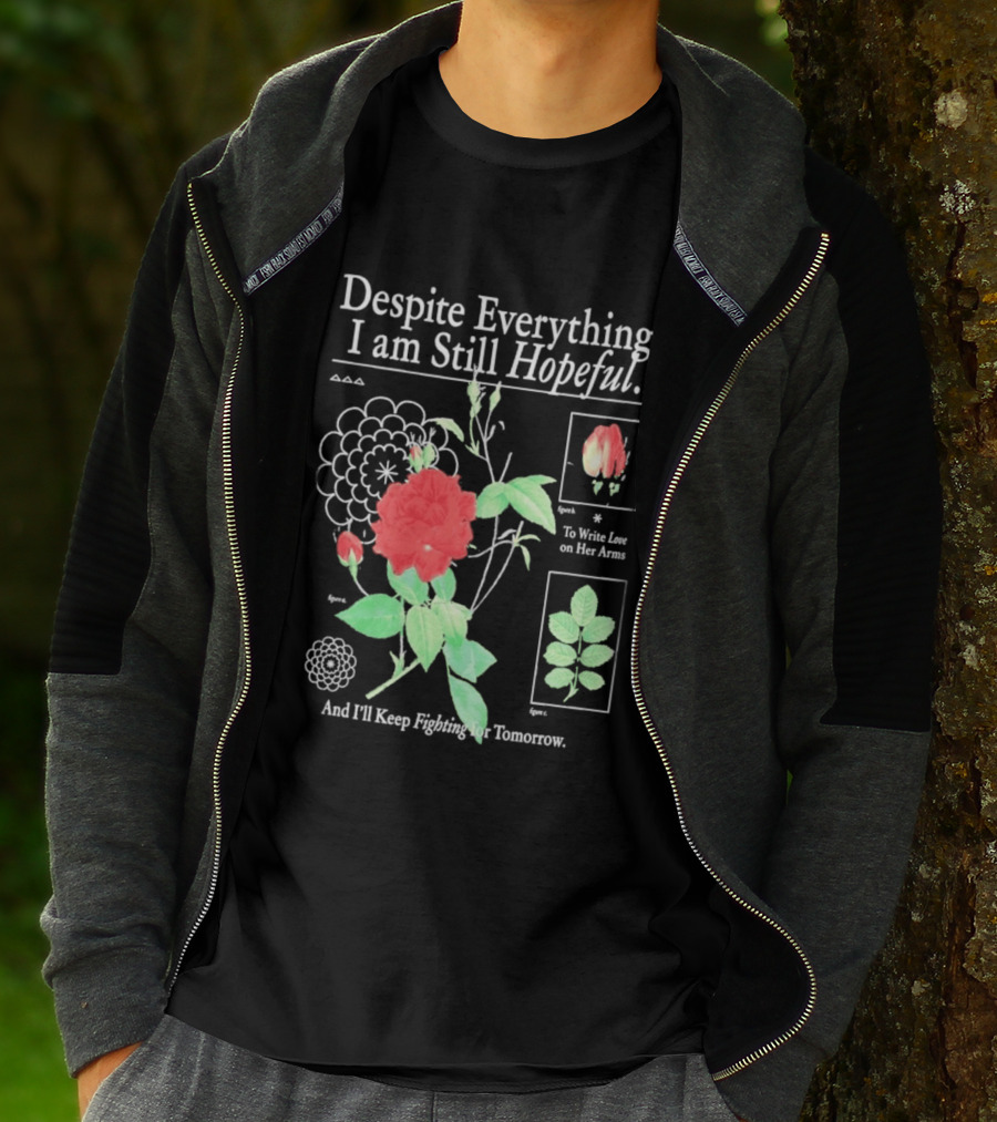 Despite Everything I Am Still Hopeful To Write Love On Her Arms And I'll Keep Fighting For Tomorrow T-Shirt