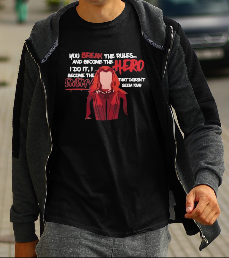 You Break The Rules And Become The Hero I Do It I Become The Enemy T-Shirt