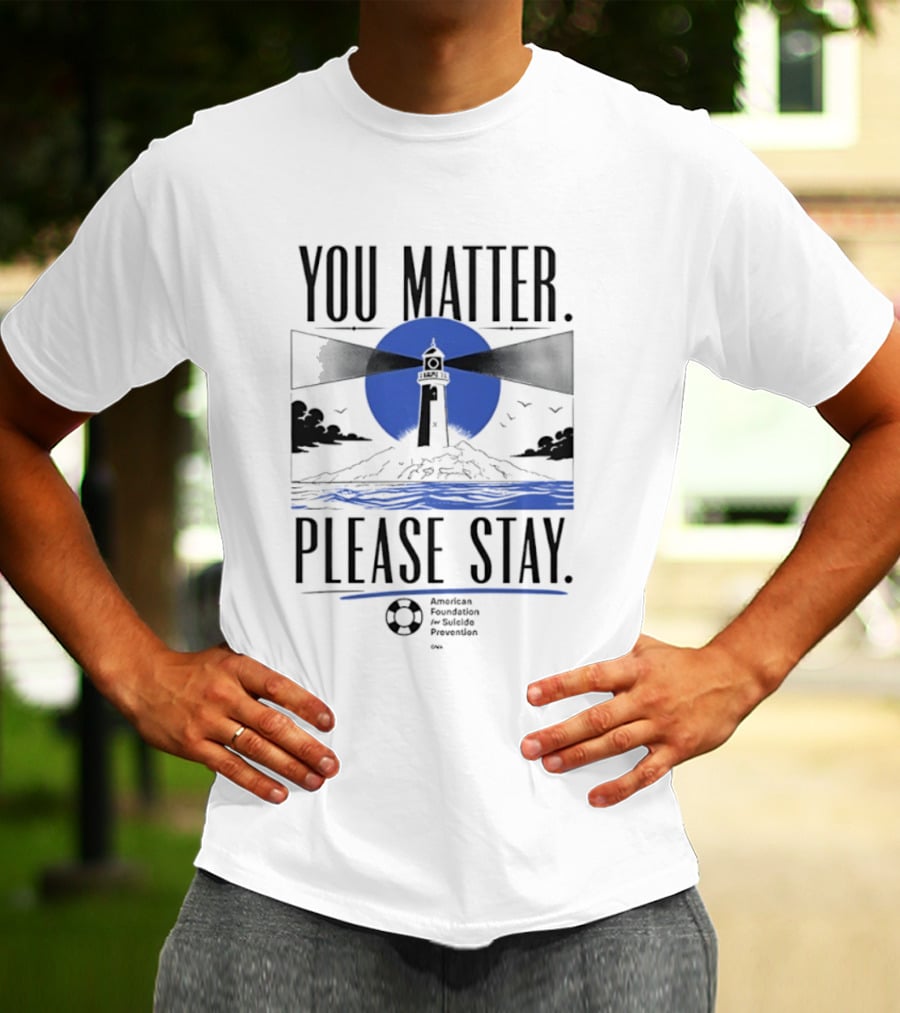 You Matter Please Stay AFSP Lighthouse American Foundation For Suicide Prevention T-Shirt