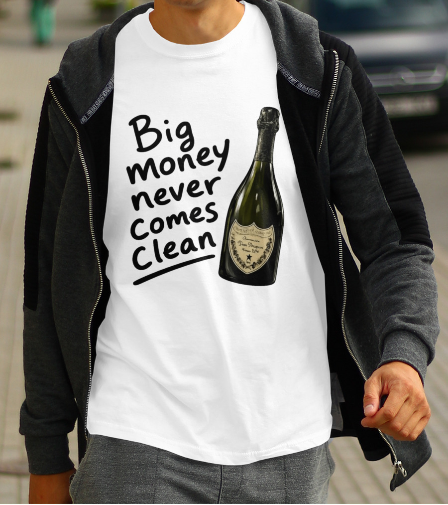 Big Money Never Comes Clean Dom Pérignon Bottle T-Shirt