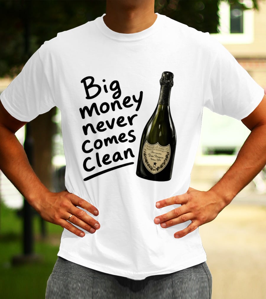 Big Money Never Comes Clean Dom Pérignon Bottle T-Shirt