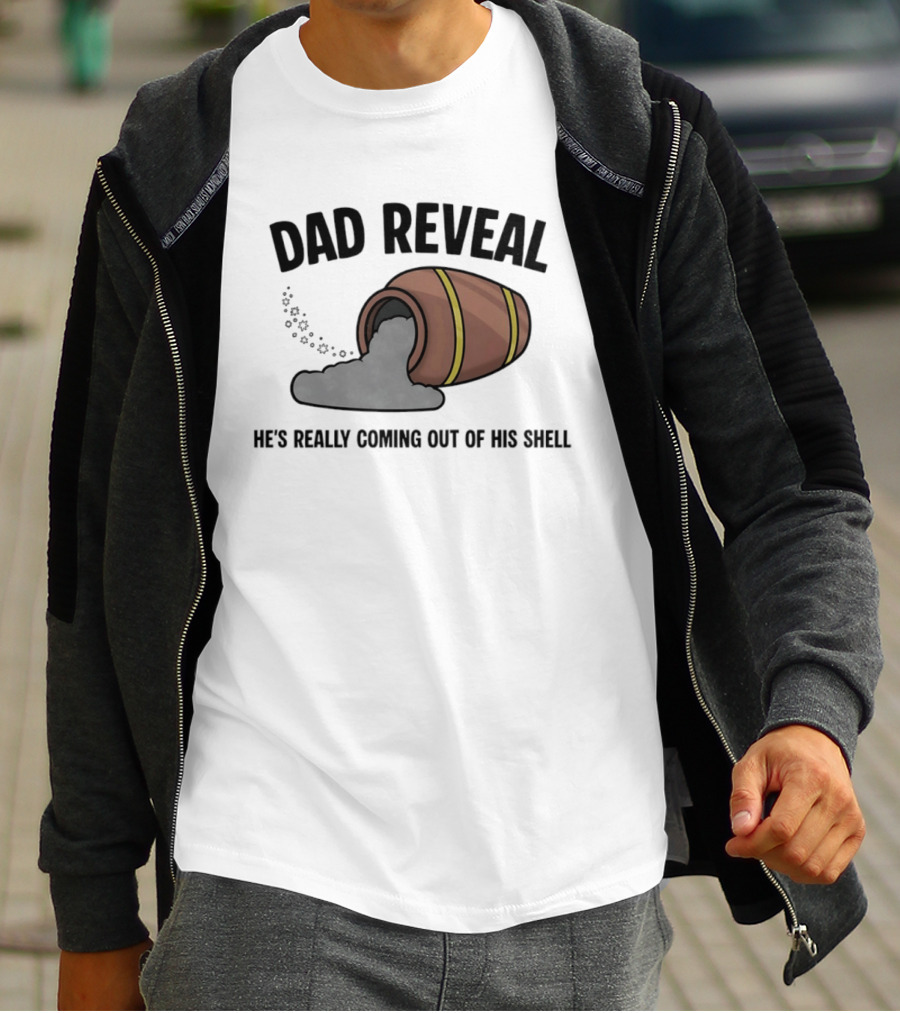 Dad Reveal He's Really Coming Out Of His Shell Barrel Father's Joke T-Shirt