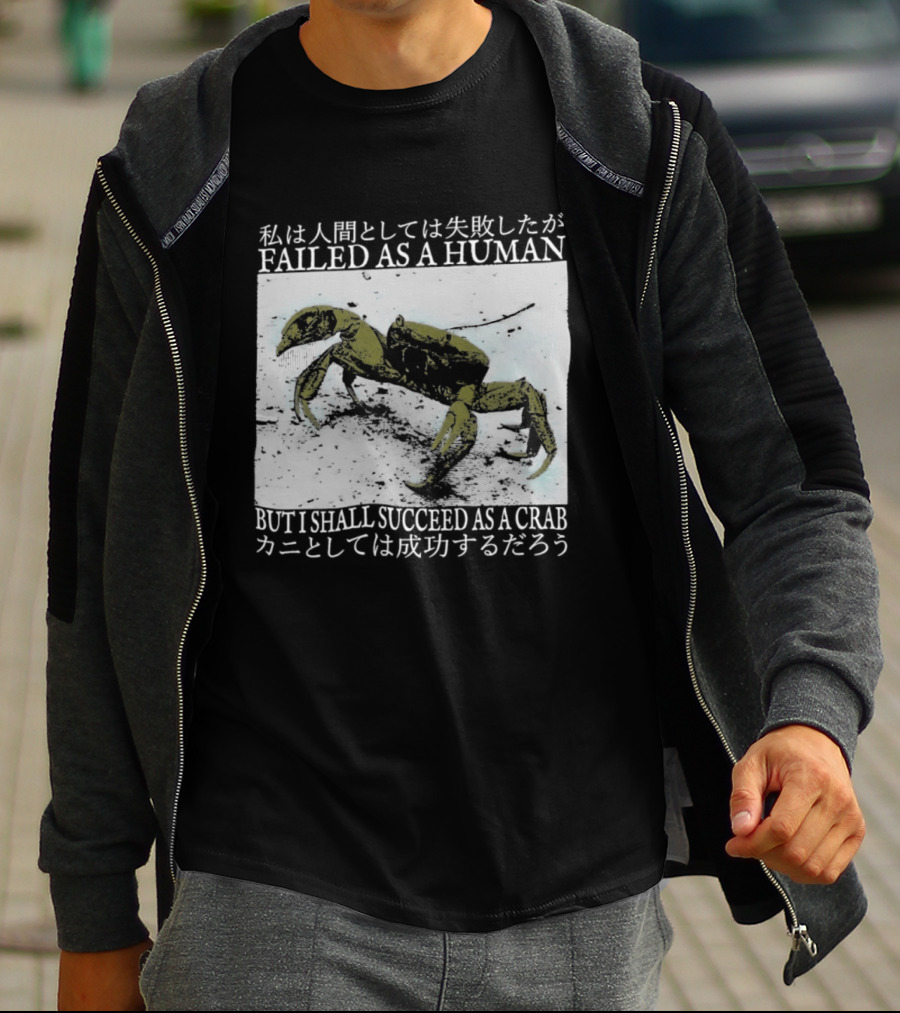 Failed As A Human But I Shall Succeed As A Crab Kanji T-Shirt