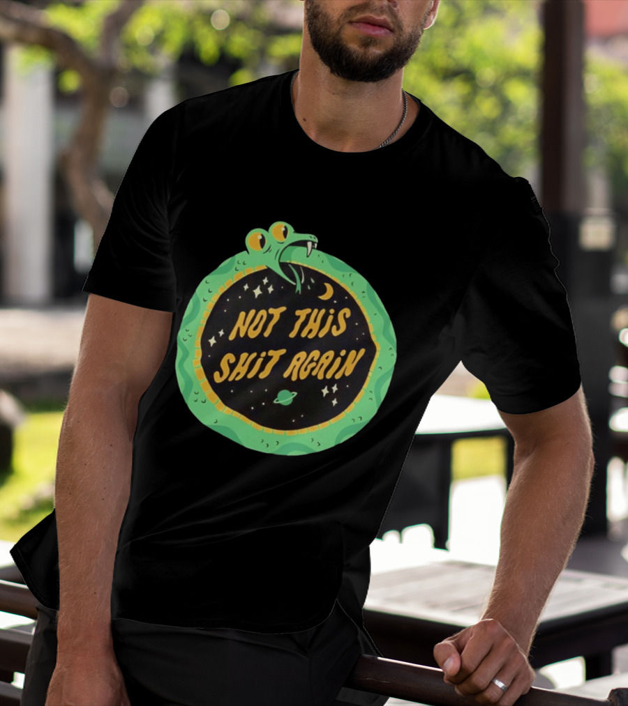 Not This Shit Again Snake Circular Design With Moon And Planet T-Shirt