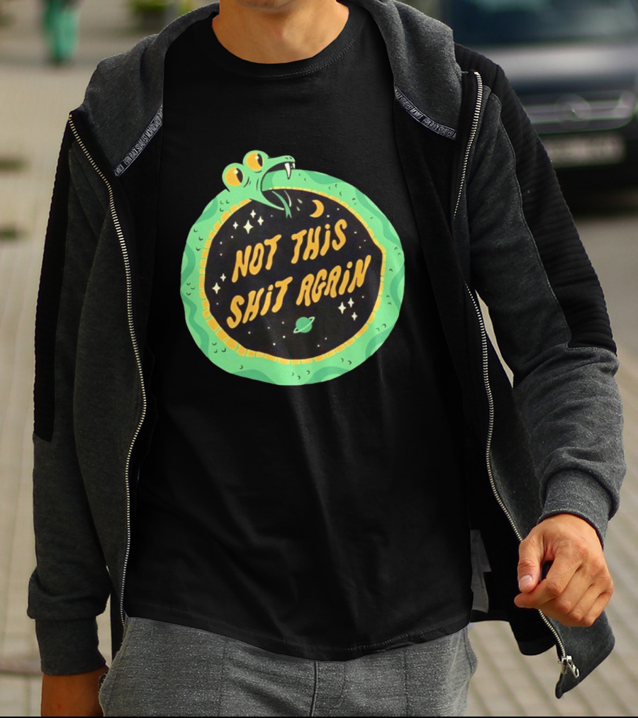 Not This Shit Again Snake Circular Design With Moon And Planet T-Shirt