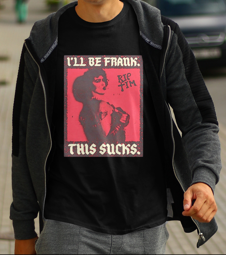 I'll Be Frank Rip Tim This Sucks T-Shirt