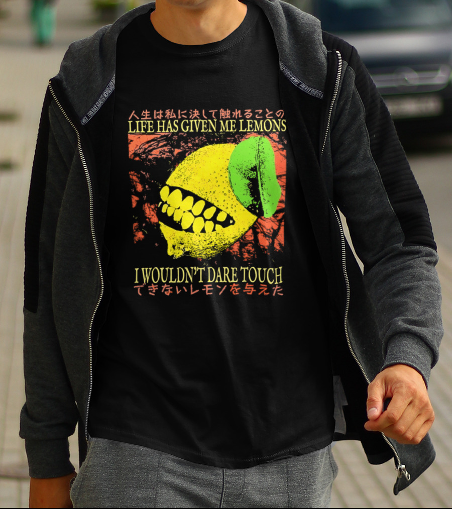 Life Has Given Me Lemons I Wouldn't Dare Touch T-Shirt