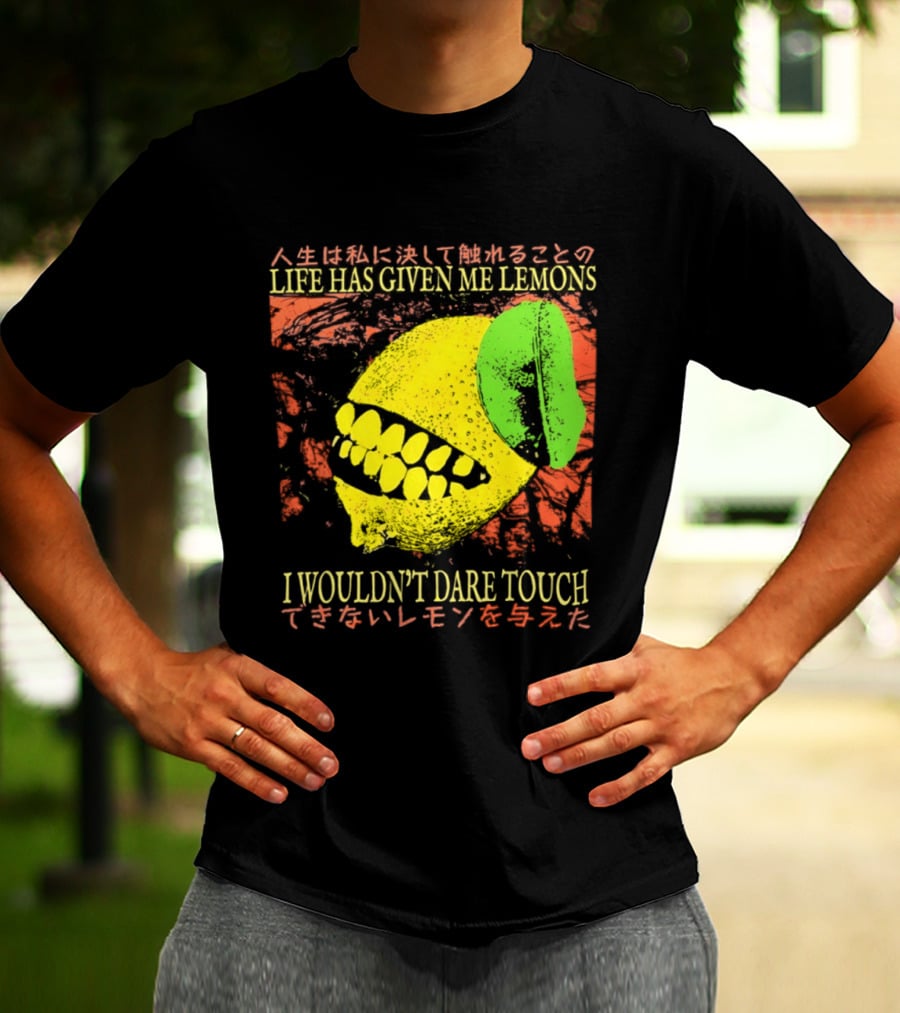 Life Has Given Me Lemons I Wouldn't Dare Touch T-Shirt