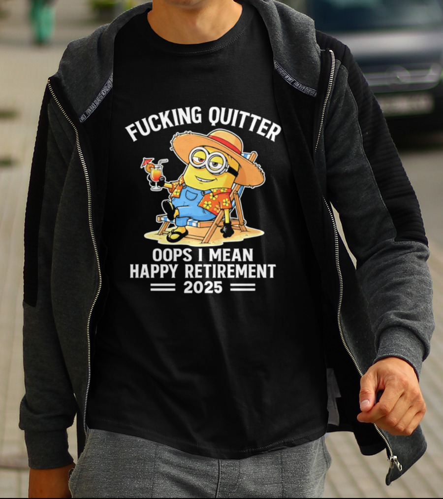 Fucking Quitter Oops I Mean Happy Retirement 2025 Minion T-Shirt