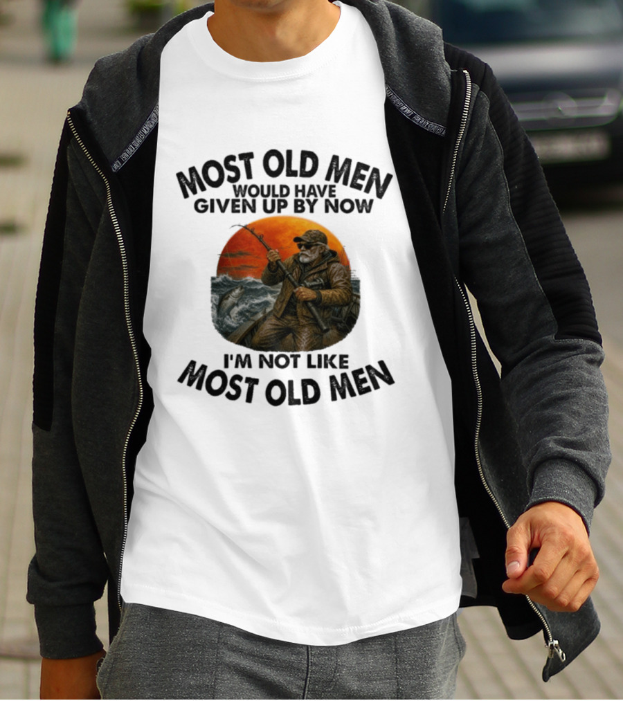 Most Old Men Would Have Given Up By Now I'm Not Like Most Old Men Deep Sea Fishing T-Shirt