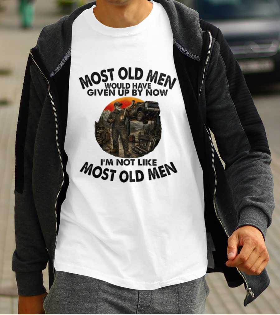 Exhaust Specialist Most Old Men Would Have Given Up By Now I'm Not Like Most Old Men T-Shirt