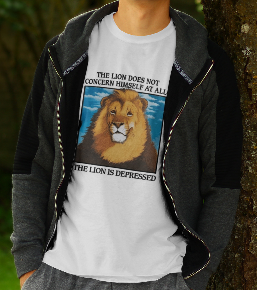 The Lion Does Not Concern Himself The Lion Is Depressed T-Shirt