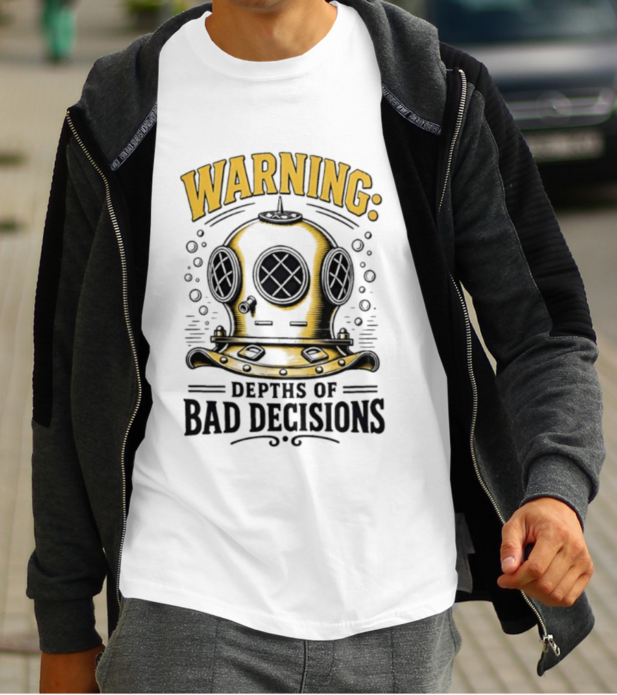Warning Deep Sea Diver Helmet Depths Of Bad Decisions T-Shirt