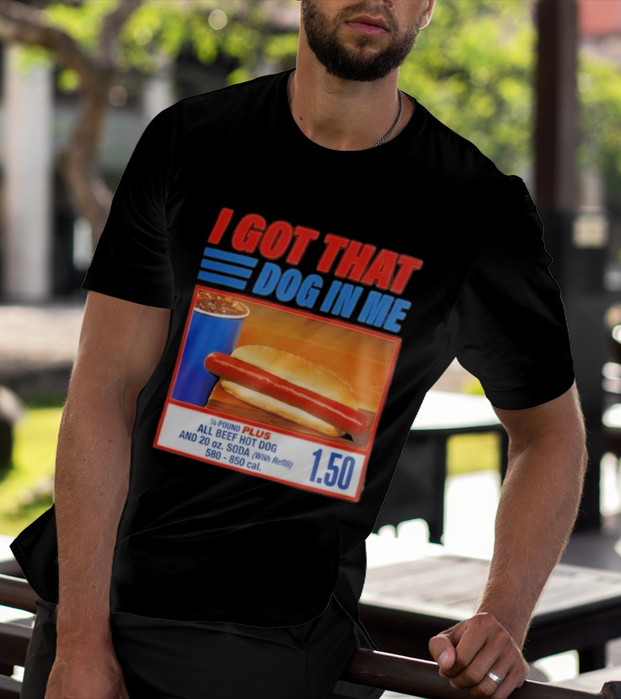 I Got That Dog In Me All Beef Hot Dog Pound Plus Soda T-Shirt