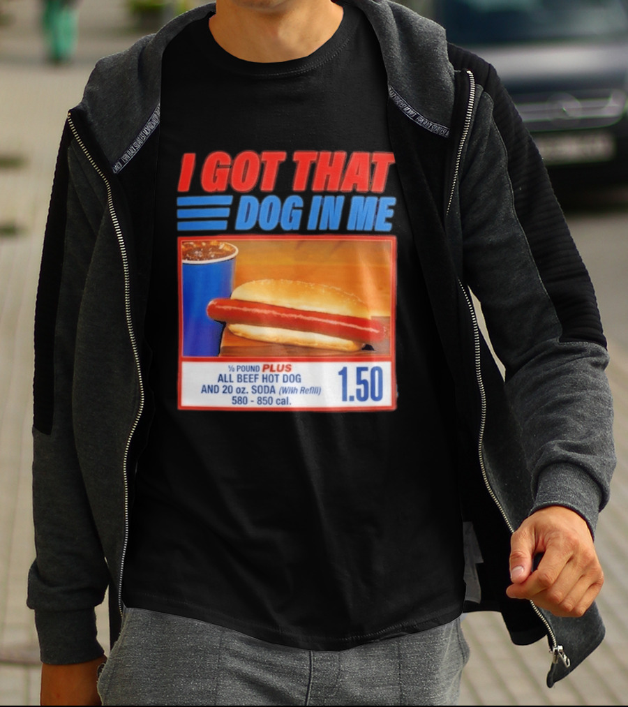 I Got That Dog In Me All Beef Hot Dog Pound Plus Soda T-Shirt