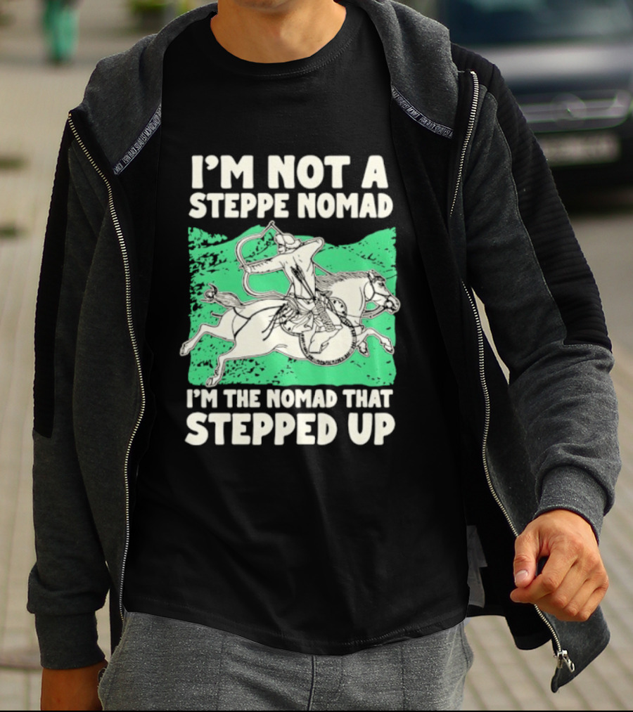 I'm Not A Steppe Nomad I'm The Nomad That Stepped Up Rider On Horseback T-Shirt
