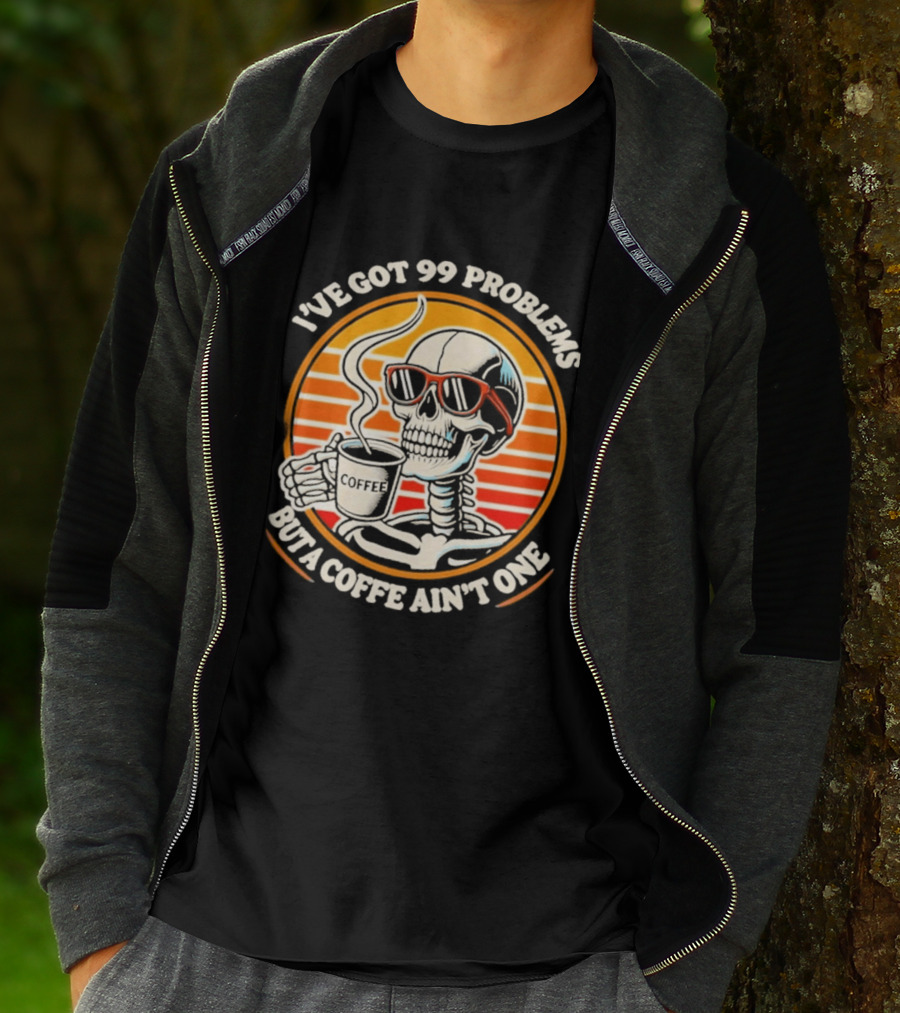 I've Got 99 Problems But A Coffee Ain't One Skeleton Sunglasses T-Shirt