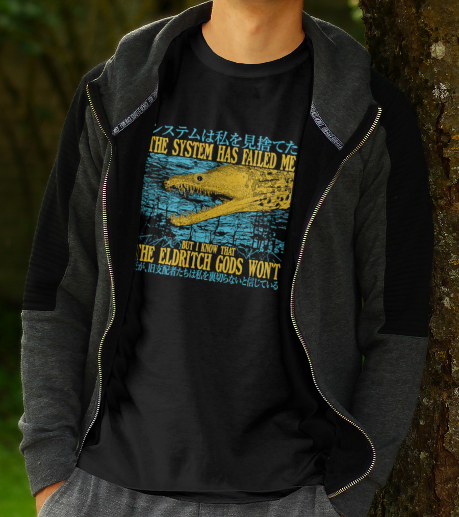 Best The System Has Failed Me But I Know That The Eldritch Gods Won't T-Shirt