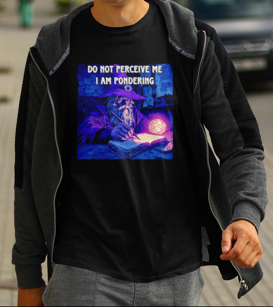 Do Not Perceive Me I Am Pondering Wizard Magical Book And Glowing Orb T-Shirt