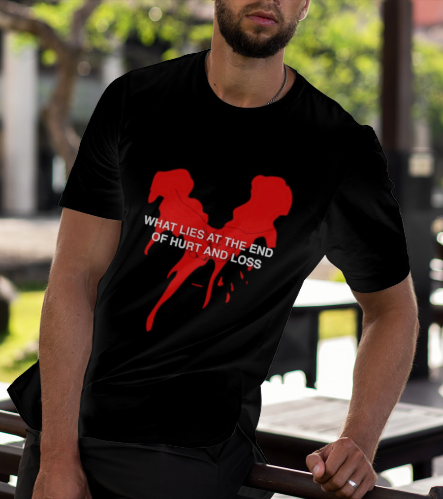 What Lies At The End Of Hurt And Loss Red Dripping Heart T-Shirt