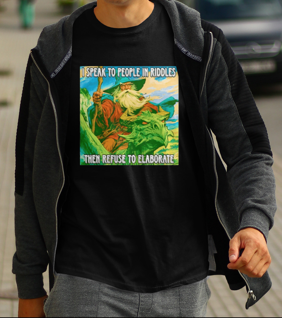 Nice Wizard I Speak To People In Riddles Then Refuse To Elaborate Fantasy T-Shirt
