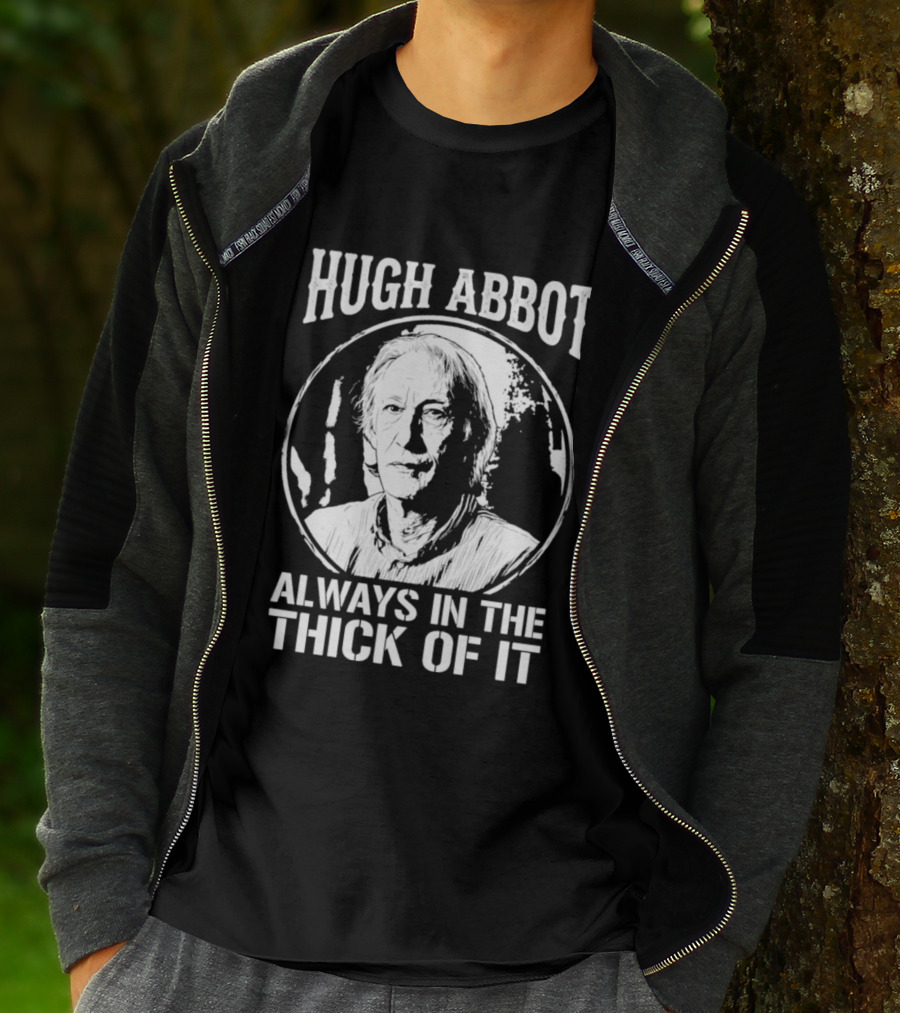 Hugh Abbot Always In The Thick Of It T-Shirt