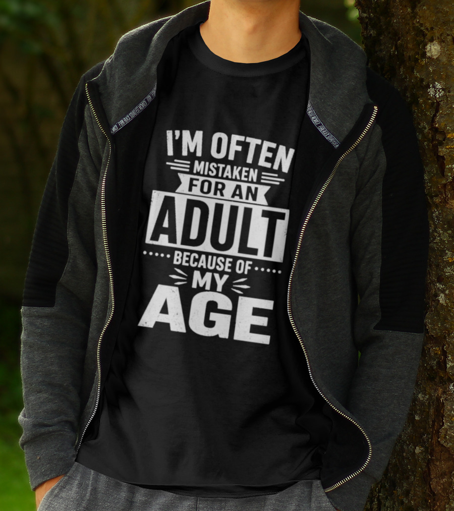 I'm Often Mistaken For An Adult Because Of My Age T-Shirt