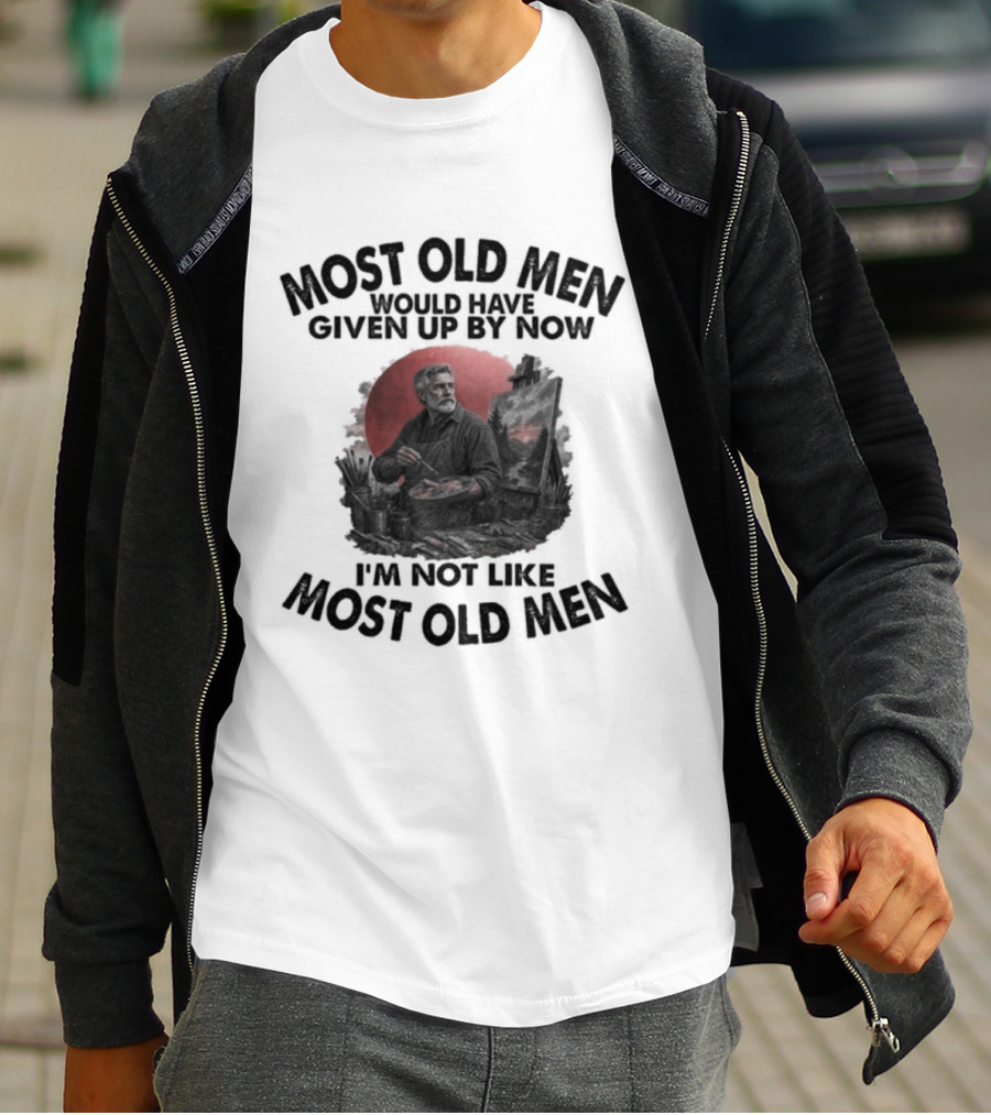 Most Old Men Would Have Given Up By Now I'm Not Like Most Old Men Acrylic Painting T-Shirt
