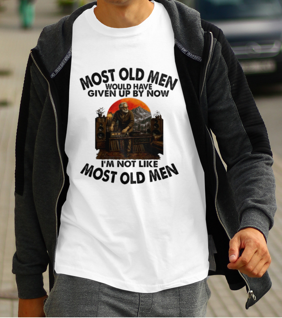 Audiophile Most Old Men Would Have Given Up By Now I'm Not Like Most Old Men Vintage Music Lover T-Shirt