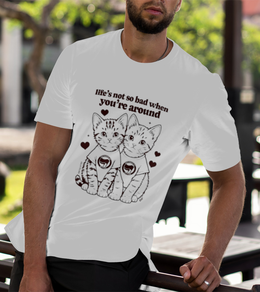 Life's Not So Bad Antifascist Action Kittens With Hearts T-Shirt