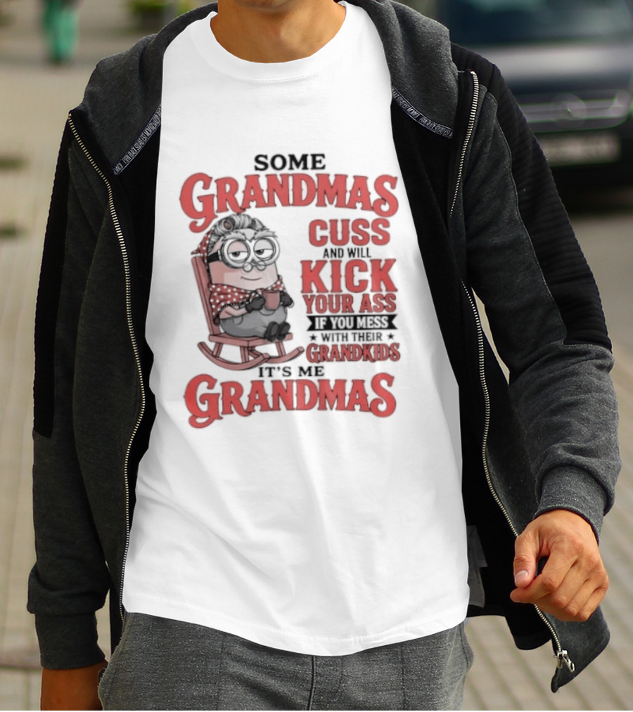 Minions Some Grandmas Cuss And Will Kick Your Ass If You Mess With Their Grandkids T-Shirt