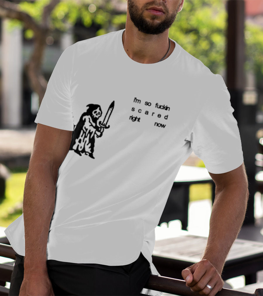 I'm So Fuckin Scared Right Now Grim Reaper With Sword T-Shirt