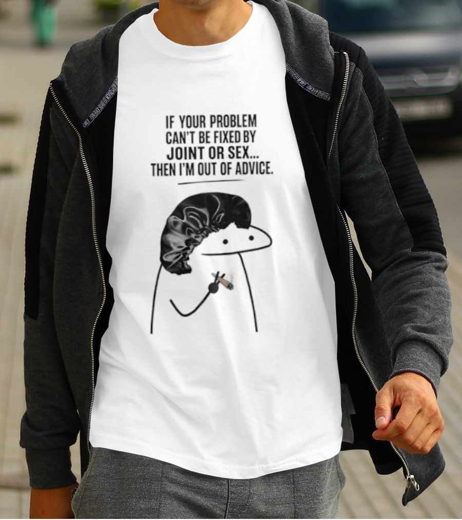 If Your Problem Can't Be Fixed By Joint Or Sex Then I'm Out Of Advice Stick Figure Humor T-Shirt