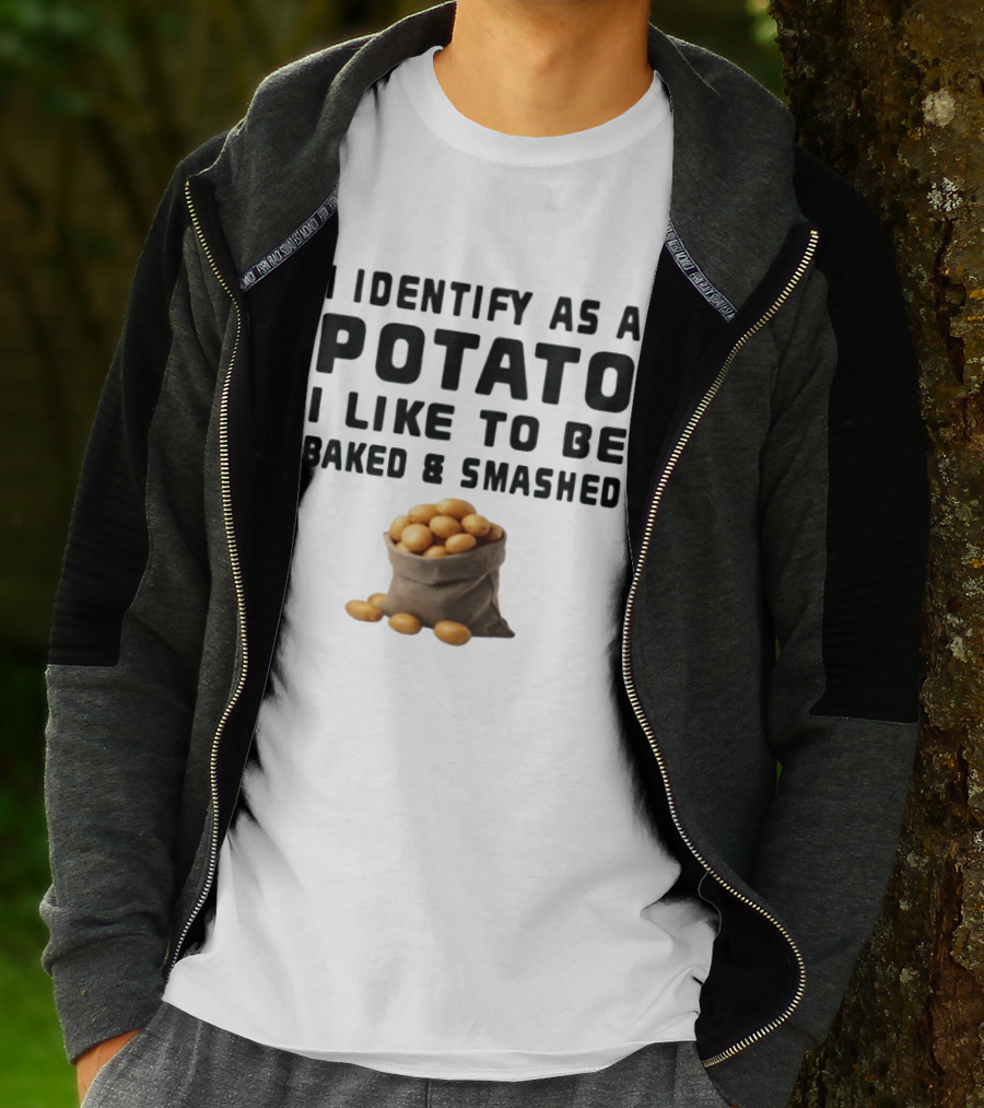 I Identify As A Potato I Like To Be Baked And Smashed With Potato Sack Image T-Shirt