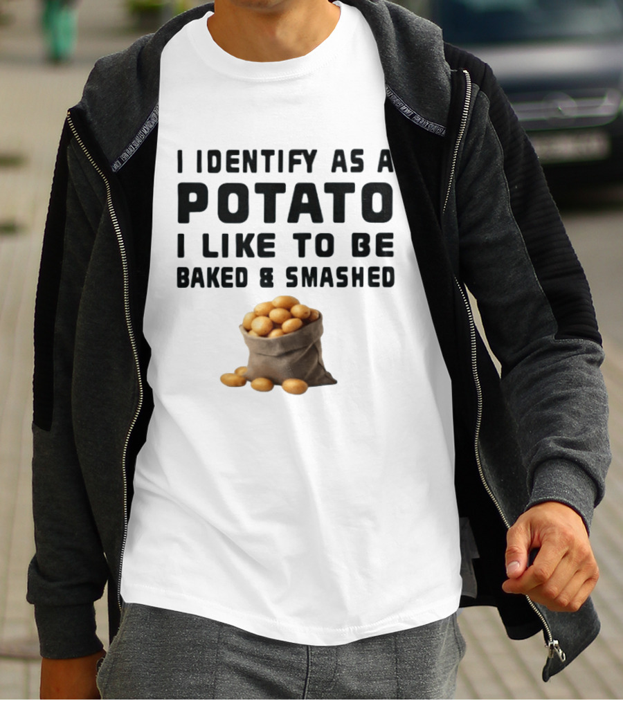 I Identify As A Potato I Like To Be Baked And Smashed With Potato Sack Image T-Shirt