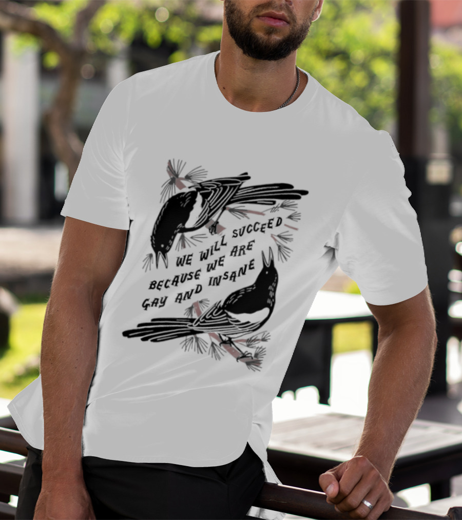 We Will Succeed Because We Are Gay And Insane With Blackbirds And Red Bows T-Shirt