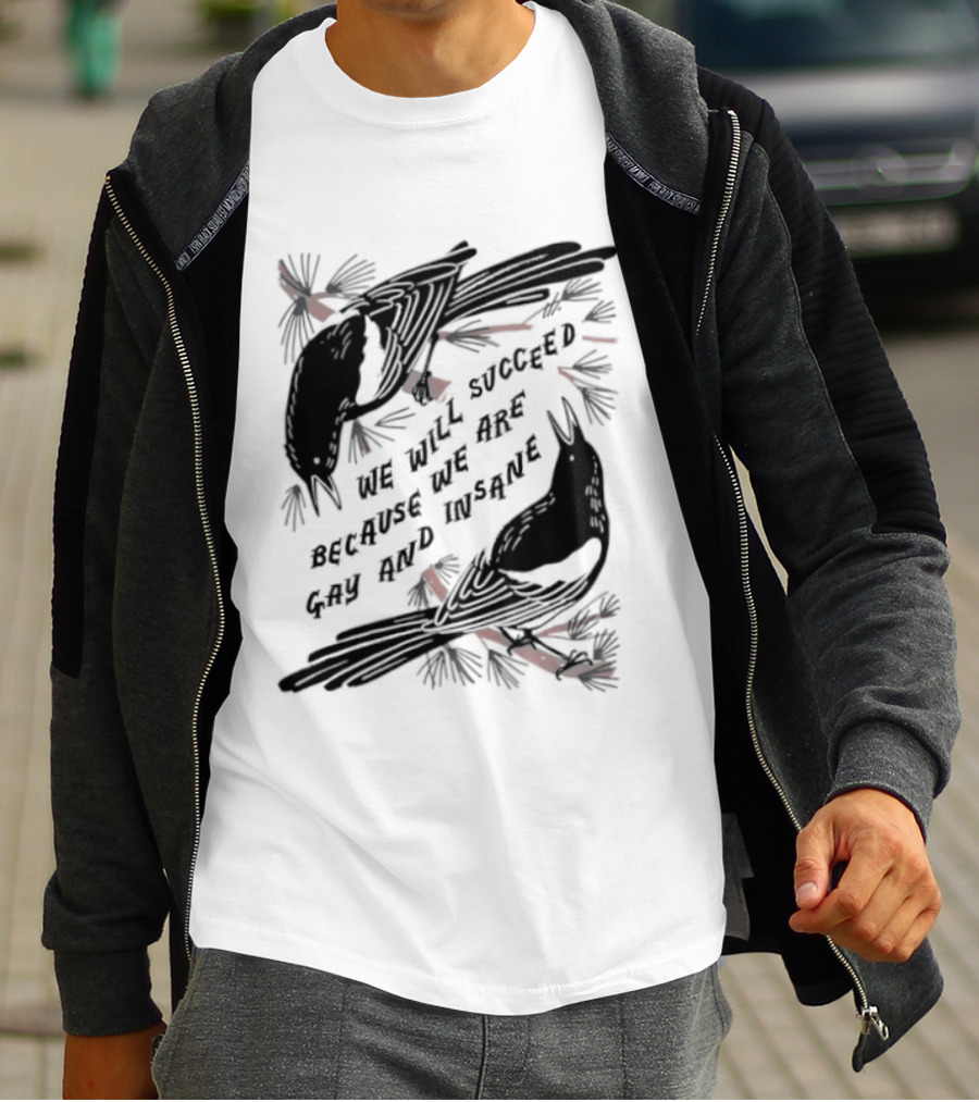 We Will Succeed Because We Are Gay And Insane With Blackbirds And Red Bows T-Shirt