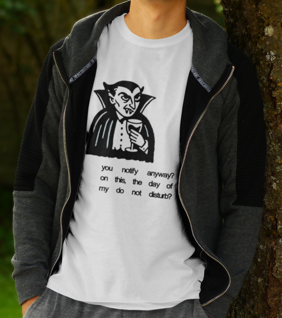 You Notify Anyway On This The Day Of My Do Not Disturb Dracula Vampire T-Shirt