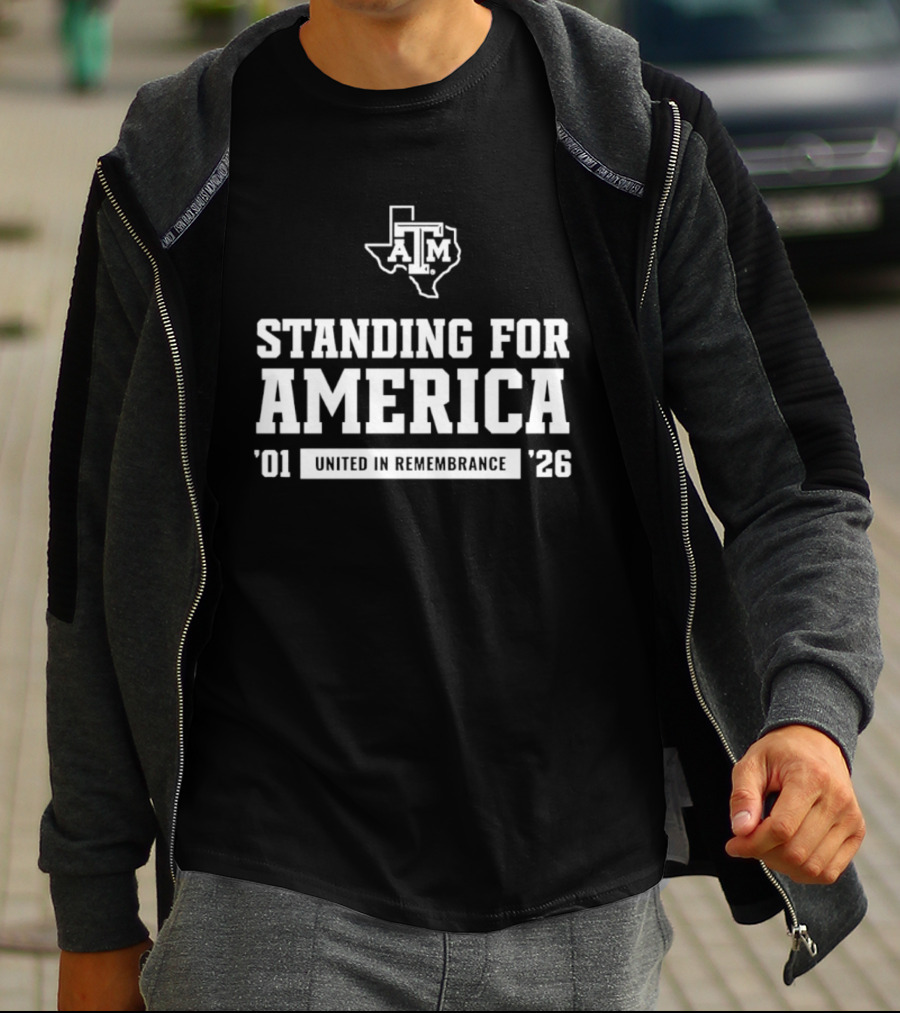 Standing For America Texas A&M United In Remembrance '01 '26 T-Shirt