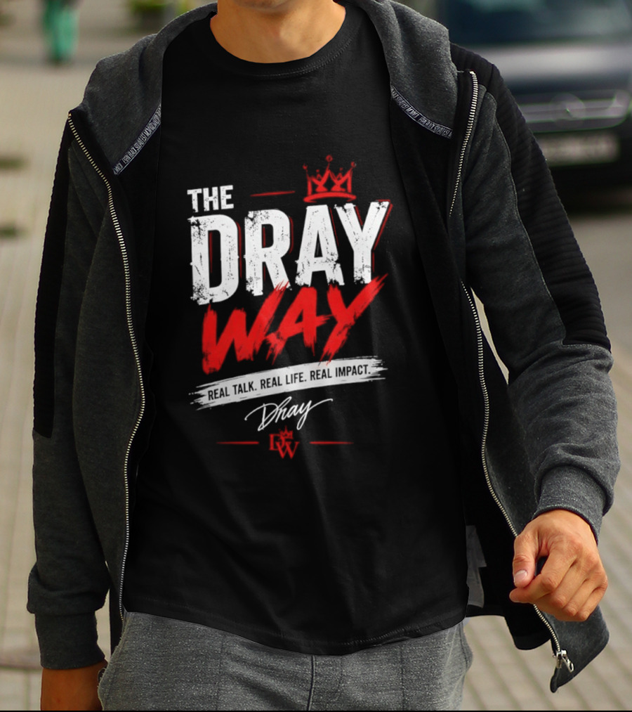 The Dray Way Real Talk Real Life Real Impact Crown And Signature T-Shirt