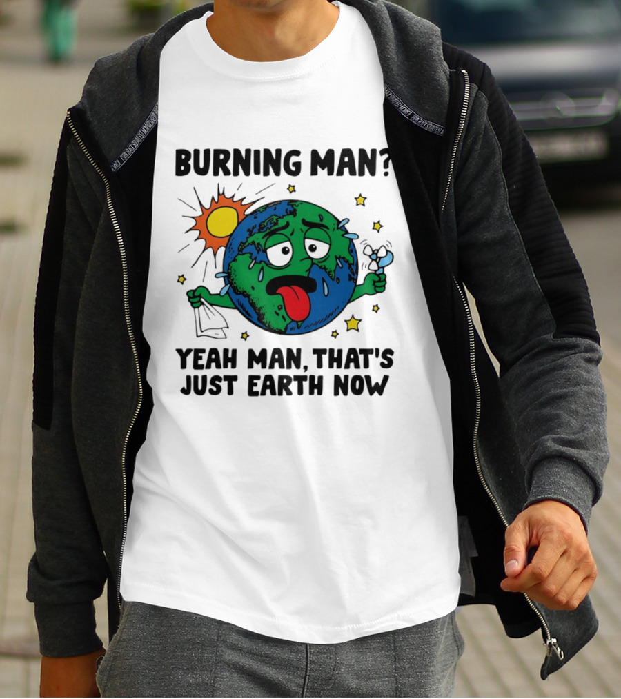 Burning Man Yeah Man That's Just Earth Now Sun Earth Stars T-Shirt