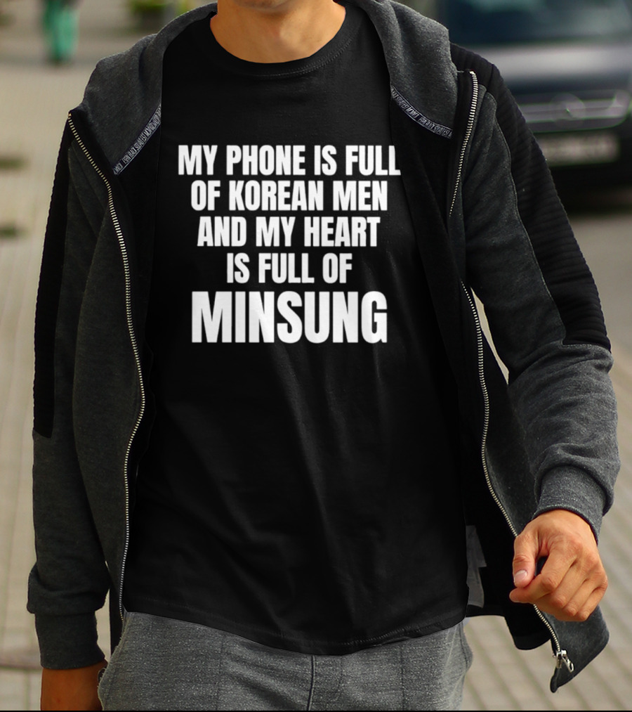 My Phone Is Full Of Korean Men And My Heart Is Full Of Minsung T-Shirt