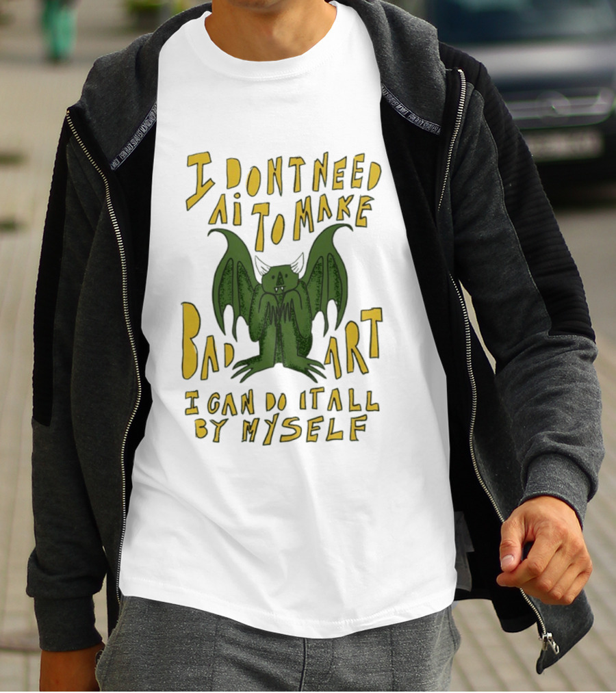 I Don't Need AI To Make Bad Art I Can Do It All By Myself Bat T-Shirt