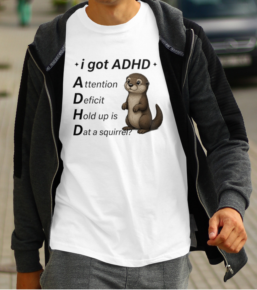 I Got ADHD Attention Deficit Hold Up Is Dat A Squirrel Otter T-Shirt
