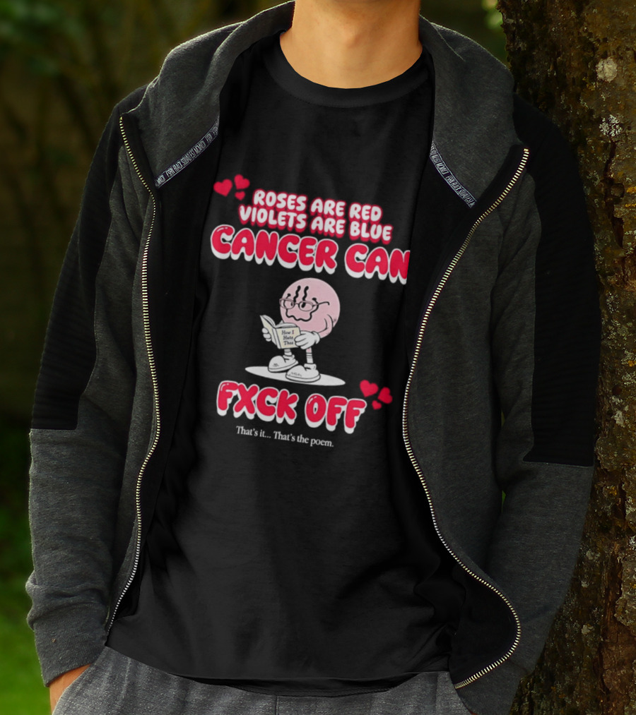Roses Are Red Violets Are Blue Cancer Can Fxck Off That Is The Poem T-Shirt