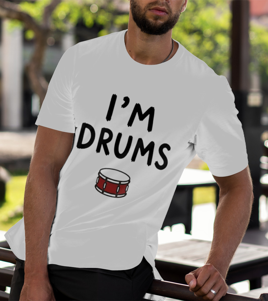 I'm Drums Banging Snare Drum Music Lover T-Shirt