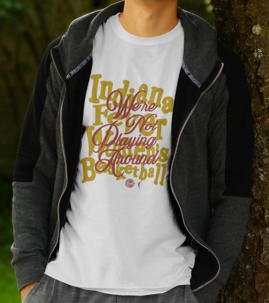Indiana Fever We're Not Playing Around Women's Basketball 2026 T-Shirt