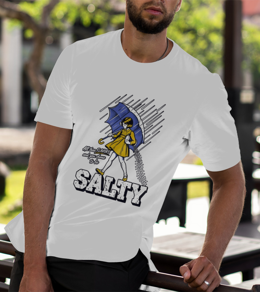 Salty Girl Rainy Pop All The Flavors And Some Go To Be Salty T-Shirt
