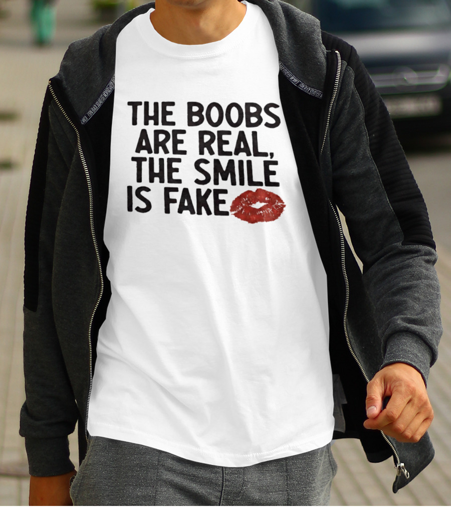 The Boobs Are Real The Smile Is Fake Red Lips T-Shirt